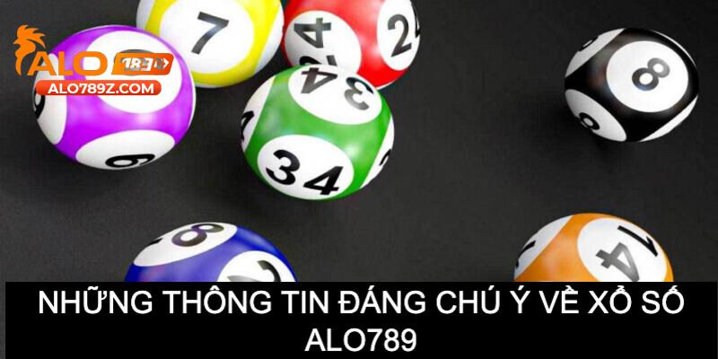 Các thông tin đáng chú ý về xổ số alo789