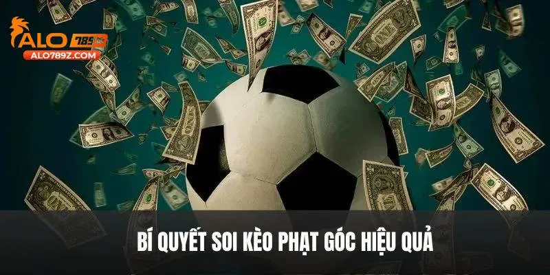 Soi kèo phạt góc đem lại cho bạn cơ hội trúng lớn mỗi ngày.