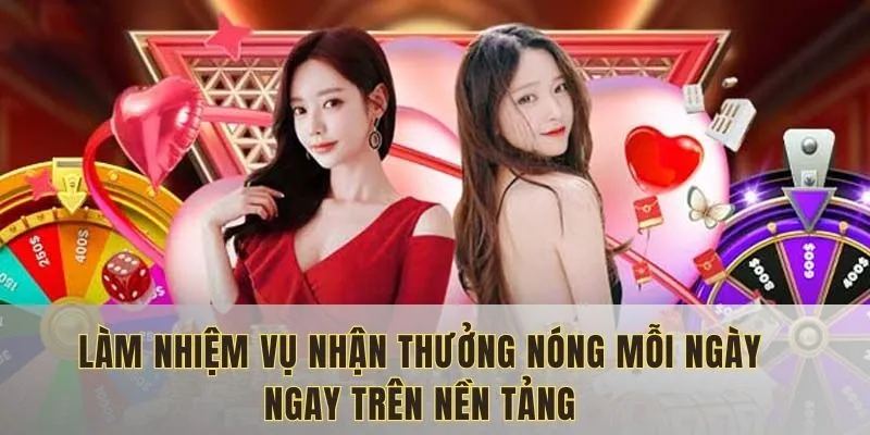 Làm nhiệm vụ nhận thưởng nóng mỗi ngày ngay trên nền tảng