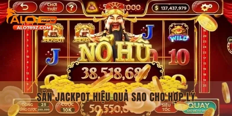 Nắm rõ các mẹo săn Jackpot hiệu quả sao cho hợp lý
