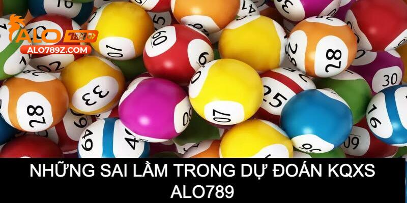 Tổng hợp những sai lầm đáng chú ý khi dự đoán kết quả xổ số alo789